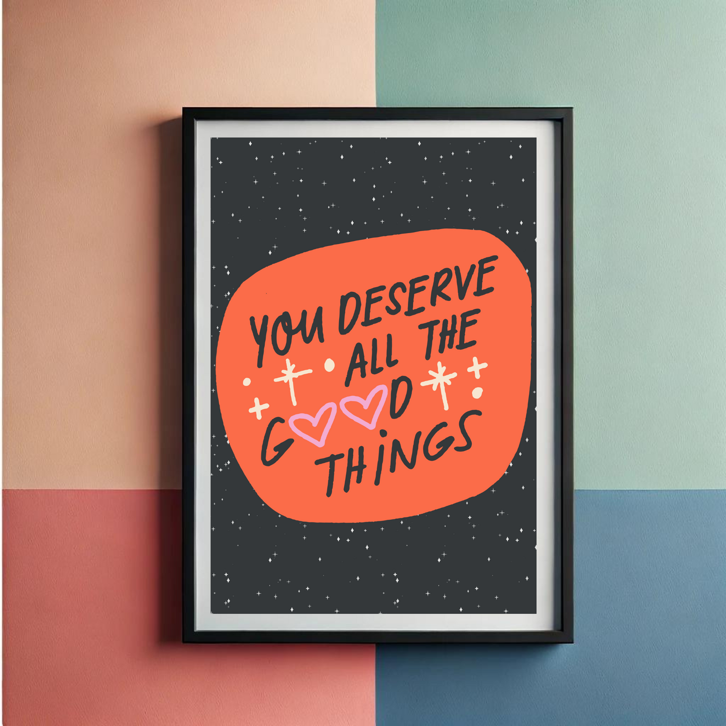 You Deserve Good Wall Art Poster