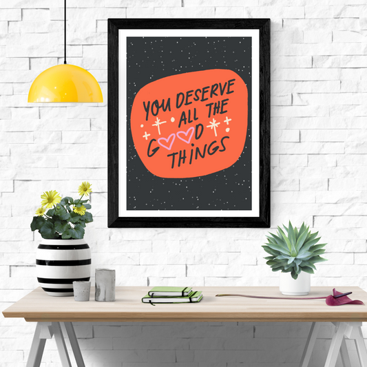 You Deserve Good Wall Art Poster