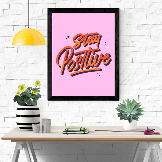 Stay Positive Wall Art Poster