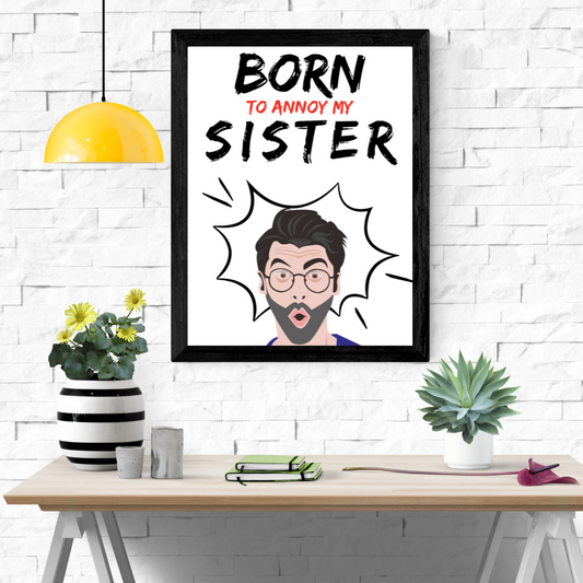 Born To Annoy Sister Wall Art Poster