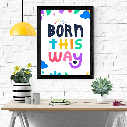 Born this way Wall Art Poster